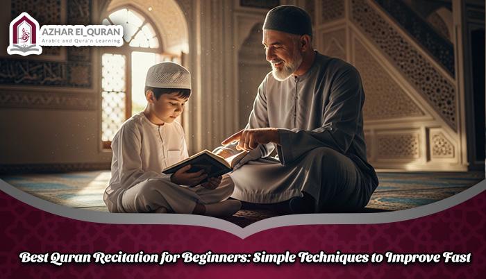 Best Quran Recitation for Beginners: Simple Techniques to Improve Fast